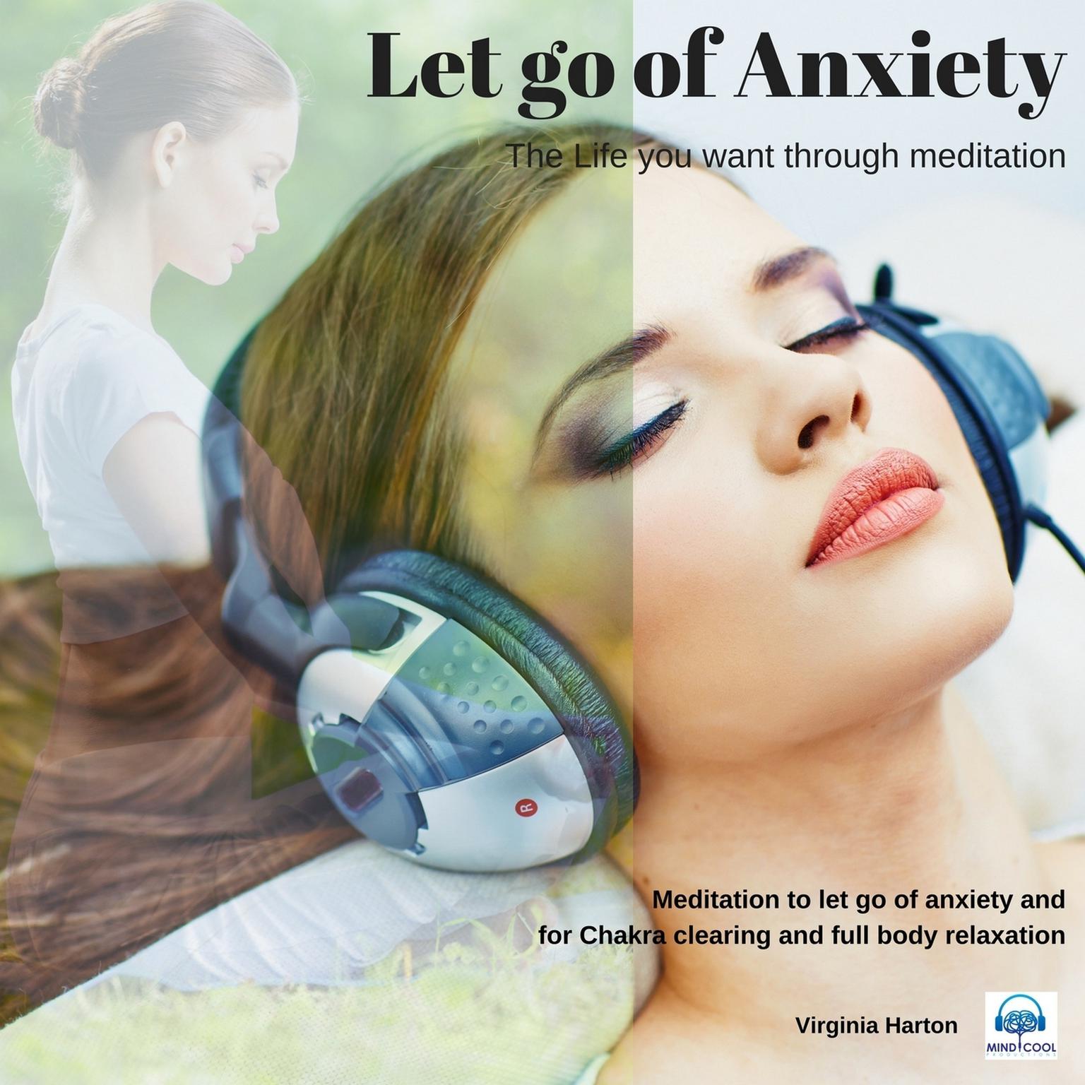 Let go of Anxiety: Get the life you want through meditation Audiobook, by Virginia Harton