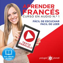 Aprender Francés - Texto Paralelo - Fácil de Leer - Fácil de Escuchar: Curso en Audio, No. 1 [Learn French - Audio Course No. 1]: Lectura Fácil en Francés Audiobook, by Polyglot Planet