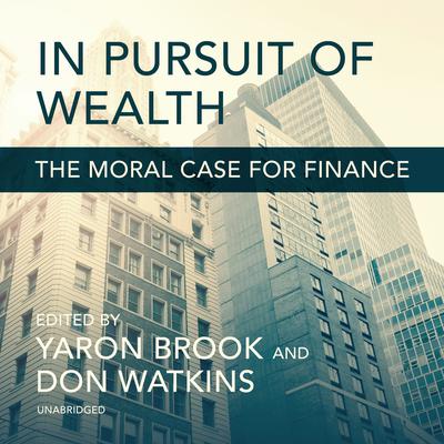 In Pursuit of Wealth: The Moral Case for Finance Audiobook, by Yaron Brook