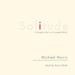 Solitude: A Singular Life in a Crowded World Audiobook, by Michael Harris