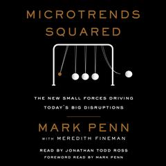 Microtrends Squared: The New Small Forces Driving the Big Disruptions Today Audiobook, by Mark Penn