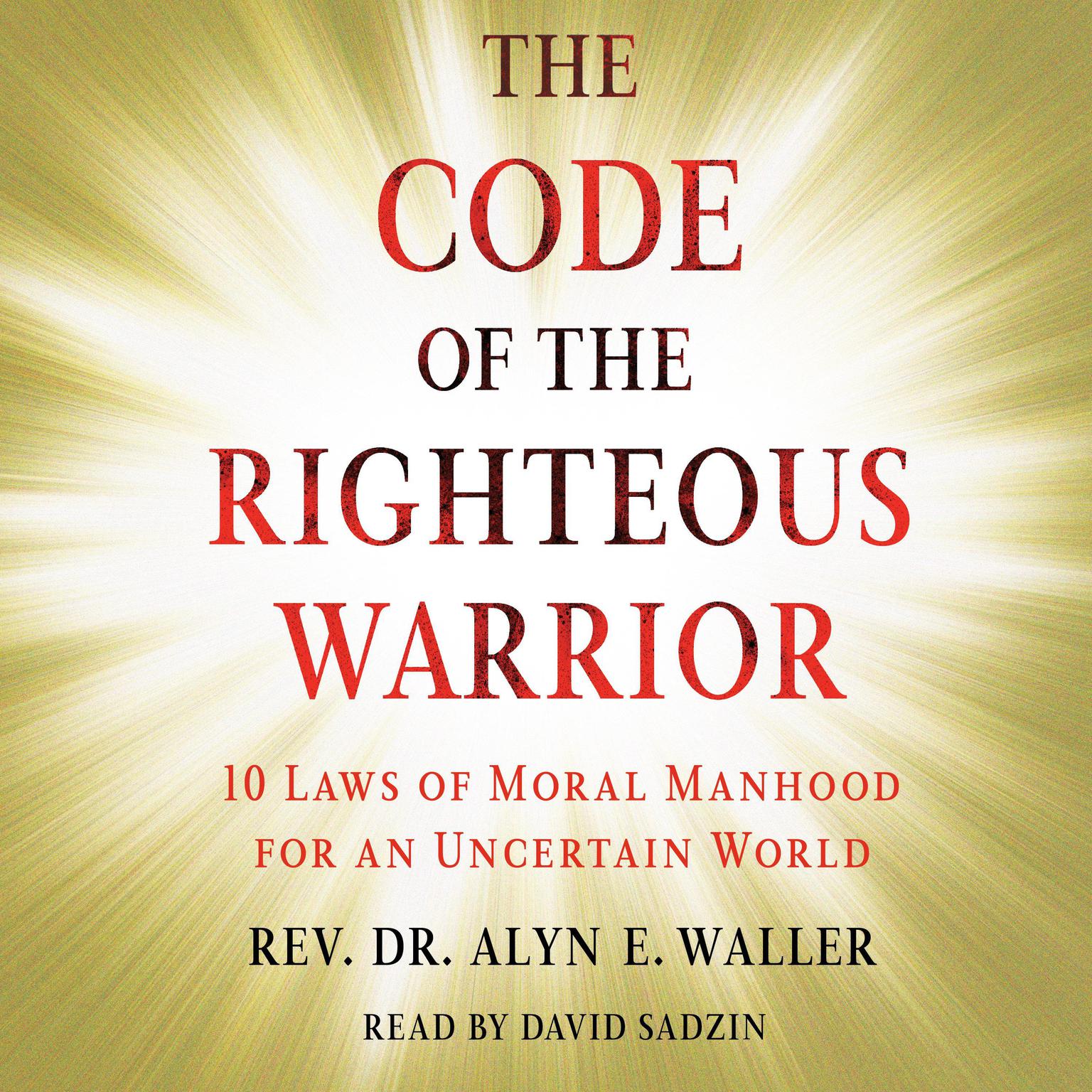 Code of the Righteous Warrior: 10 Laws of Moral Manhood for an Uncertain World Audiobook, by Alyn E Waller