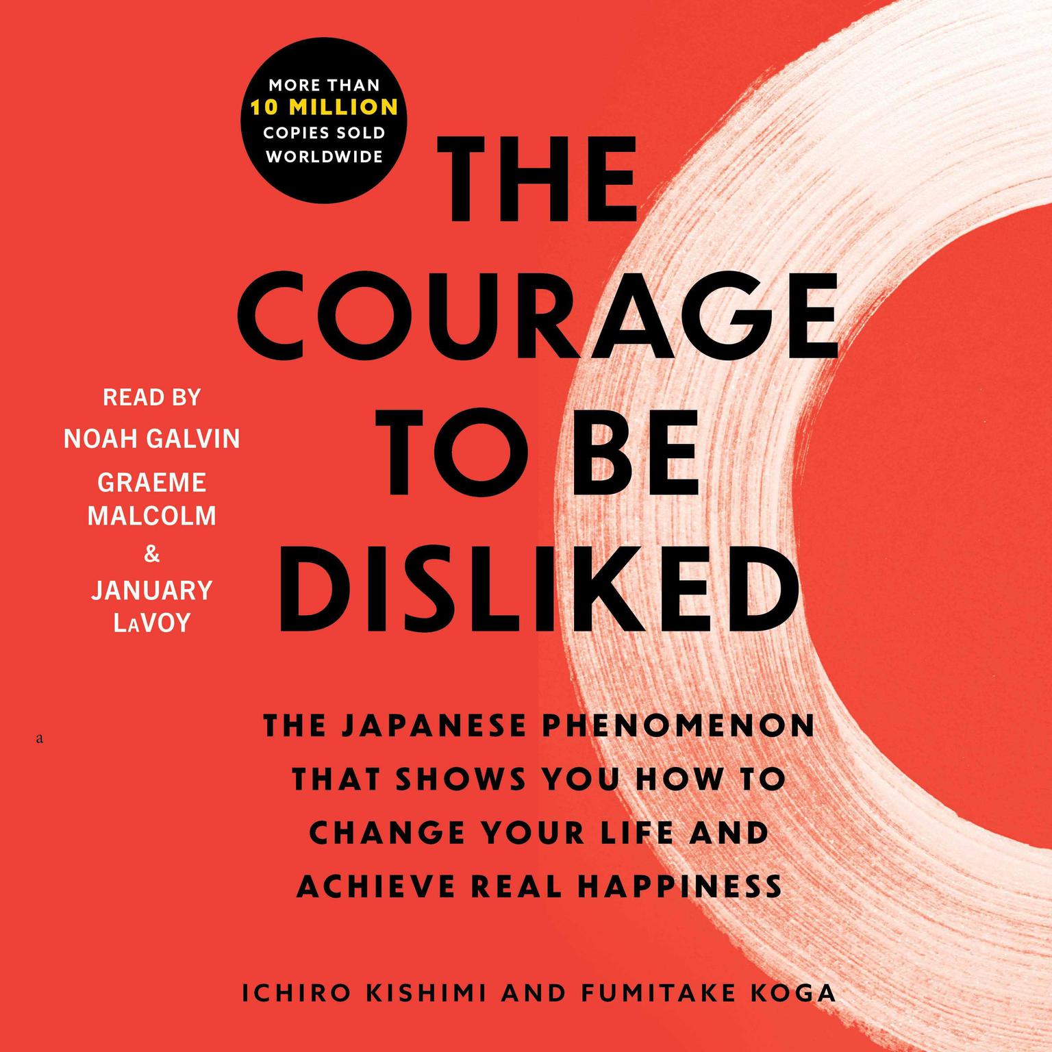 The Courage to Be Disliked: How to Free Yourself, Change Your Life, and Achieve Real Happiness Audiobook, by Ichiro Kishimi