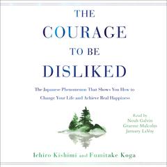 The Courage to Be Disliked Audiobook, by Ichiro Kishimi