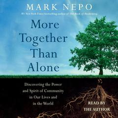 More Together Than Alone: Discovering the Power and Spirit of Community in Our Lives and in the World Audiobook, by Mark Nepo