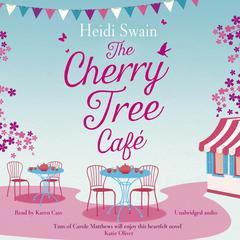 The Cherry Tree Cafe: Cupcakes, crafting and love - the perfect summer read for fans of Bake Off Audiobook, by Heidi Swain