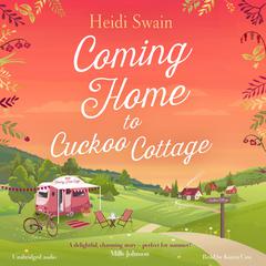 Coming Home to Cuckoo Cottage: a glorious summer treat of glamping, vintage tearooms and love ... Audiobook, by Heidi Swain