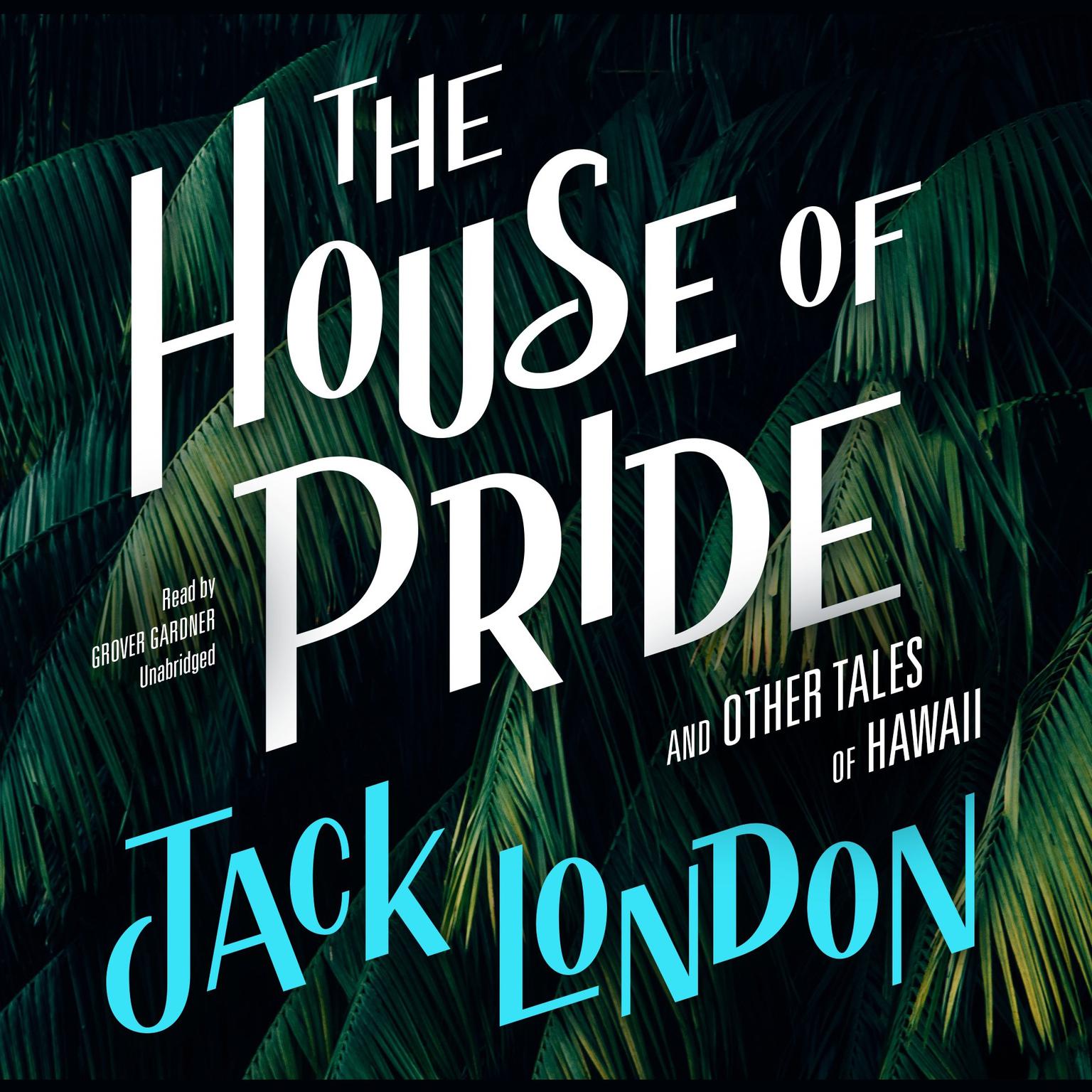 The House of Pride, and Other Tales of Hawaii Audiobook, by Jack London