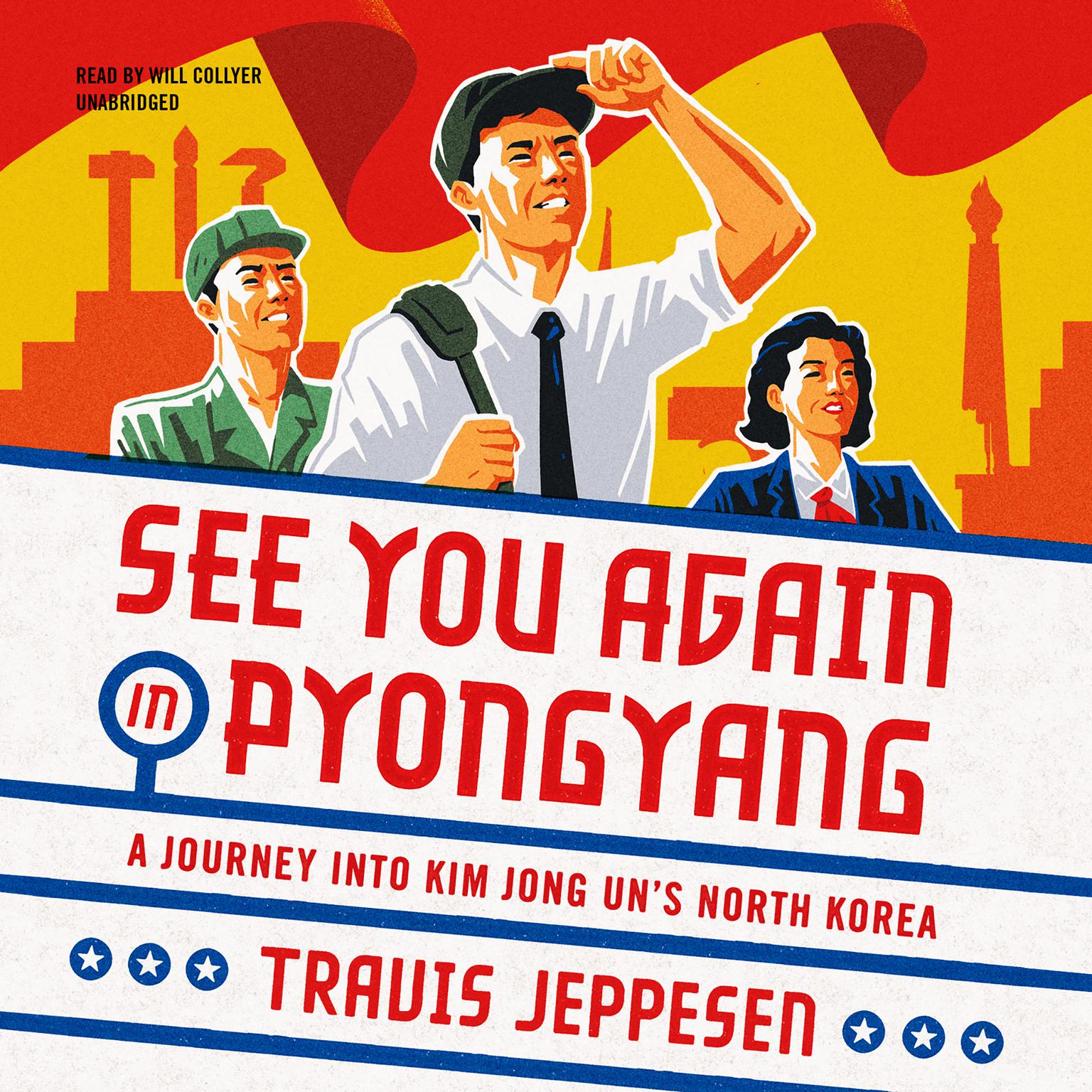 See You Again in Pyongyang: A Journey into Kim Jong Uns North Korea Audiobook, by Travis Jeppesen