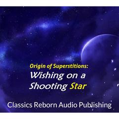 Origin of Superstitions - Wishing on a Shooting Star Audiobook, by Classics Reborn Audio Publishing