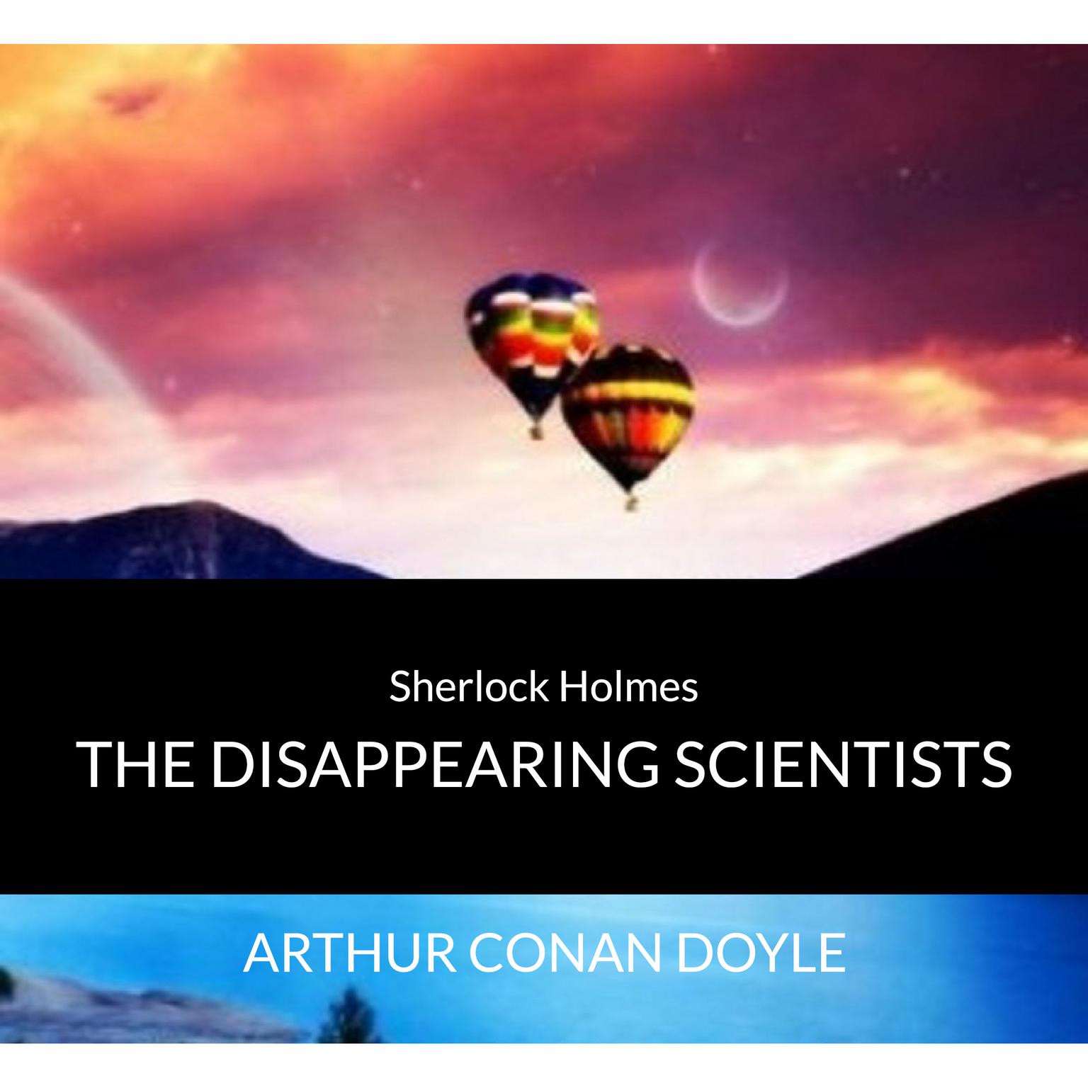 Audio Books : Sir Arthur Conan Doyle - Sherlock Holmes - The Disappearing Scientists Audiobook, by Arthur Conan Doyle