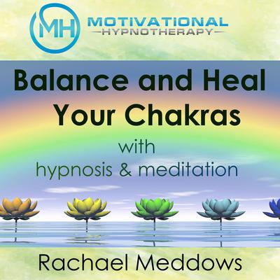 Balance and Heal Your Chakras with Hypnosis & Meditation Audiobook, by 
