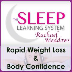 Rapid Weight Loss & Body Confidence with The Sleep Learning System & Rachael Meddows Audiobook, by Joel Thielke