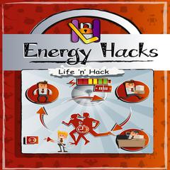 Energy Hacks: 15 Simple Practical Hacks to Fight Fatigue and Get More Energy All Day Audiobook, by Life 'n’ Hack