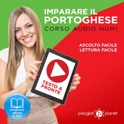 Imparare il Portoghese - Lettura Facile - Ascolto Facile - Testo a Fronte: Portoghese Corso Audio Num.1 [Learn Portuguese - Easy Reader - Easy Audio] Audiobook, by Polyglot Planet