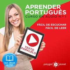 Aprender Portugués - Texto Paralelo - Fácil de Leer - Fácil de Escuchar - Curso en Audio No. 1 [Learn Portugese - Parallel Text - Easy Reader - Easy Audio - Audio Course No. 1]: Lectura Fácil en Portugués Audiobook, by Polyglot Planet