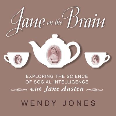 Jane on the Brain: Exploring the Science of Social Intelligence with Jane Austen Audiobook, by Wendy Jones
