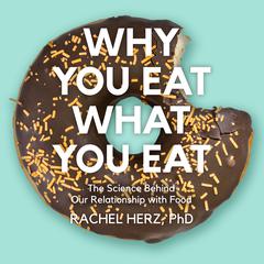 Why You Eat What You Eat: The Science Behind Our Relationship with Food Audiobook, by 