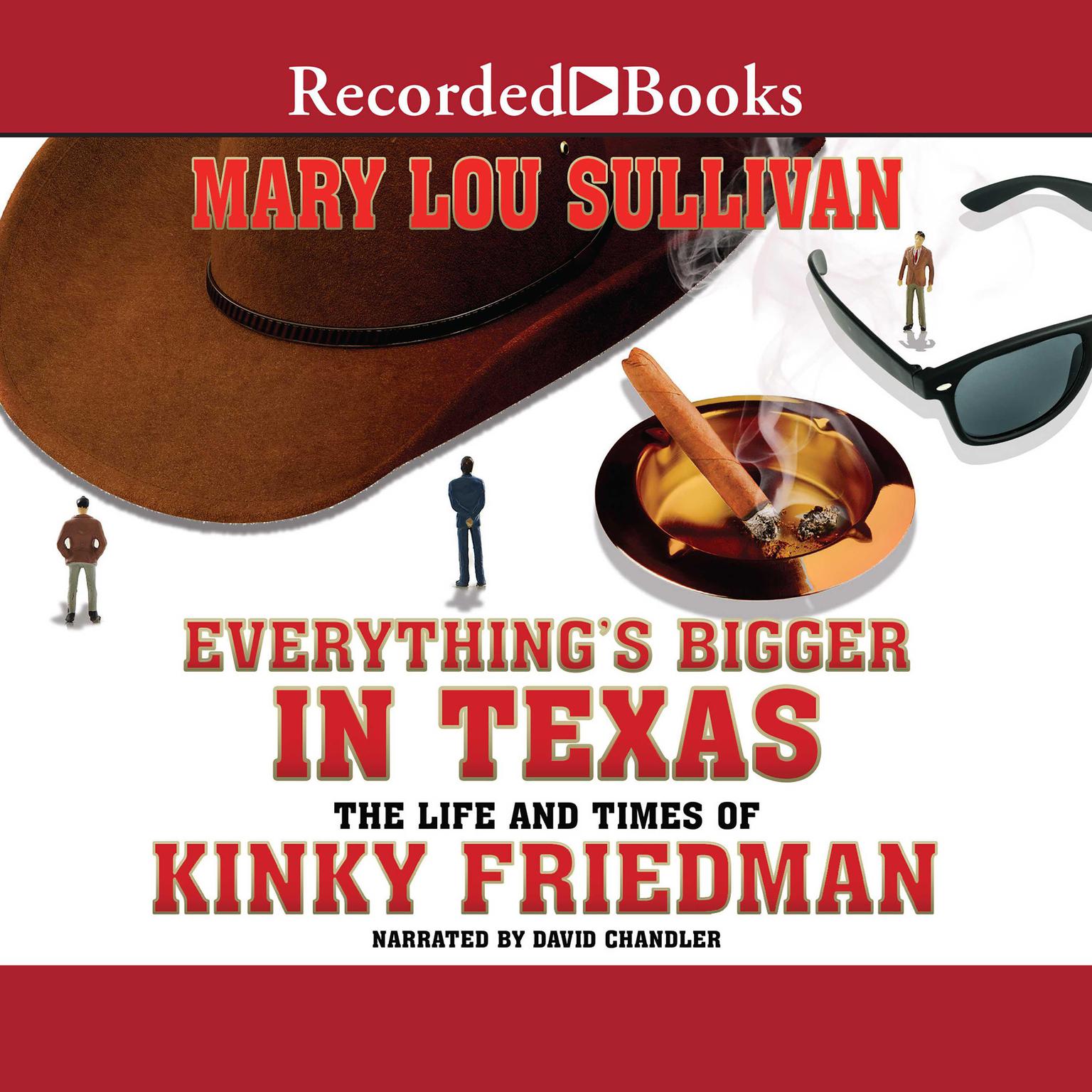 Everythings Bigger in Texas: The Life and Times of Kinky Friedman Audiobook, by Mary Lou Sullivan