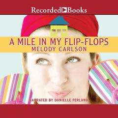 A Mile in My Flip-Flops: A Novel Audiobook, by Melody Carlson