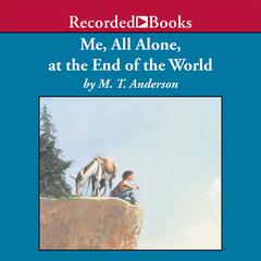 Me, All Alone, at the End of the World Audiobook, by M. T. Anderson