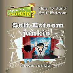 Self-Esteem Junkie Audiobook, by Howie Junkie