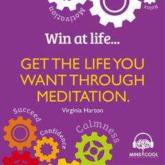 Win at Life: Get the Life you want through meditation Audiobook, by Virginia Harton