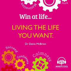 Win at Life: Living the Life you want Audiobook, by Denis McBrinn