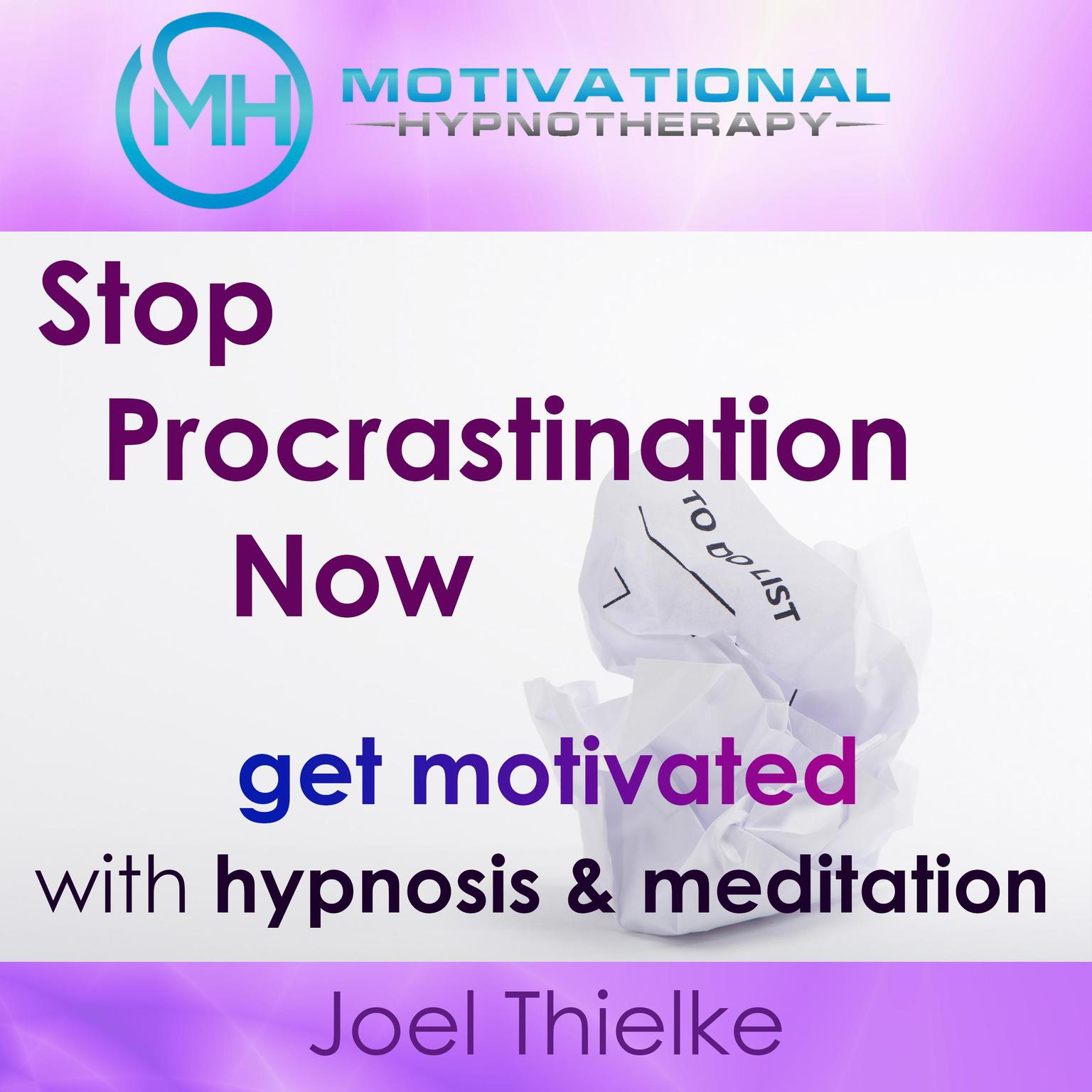 Stop Procrastination Now, Get Motivated with Hypnosis and Meditation Audiobook, by Joel Thielke