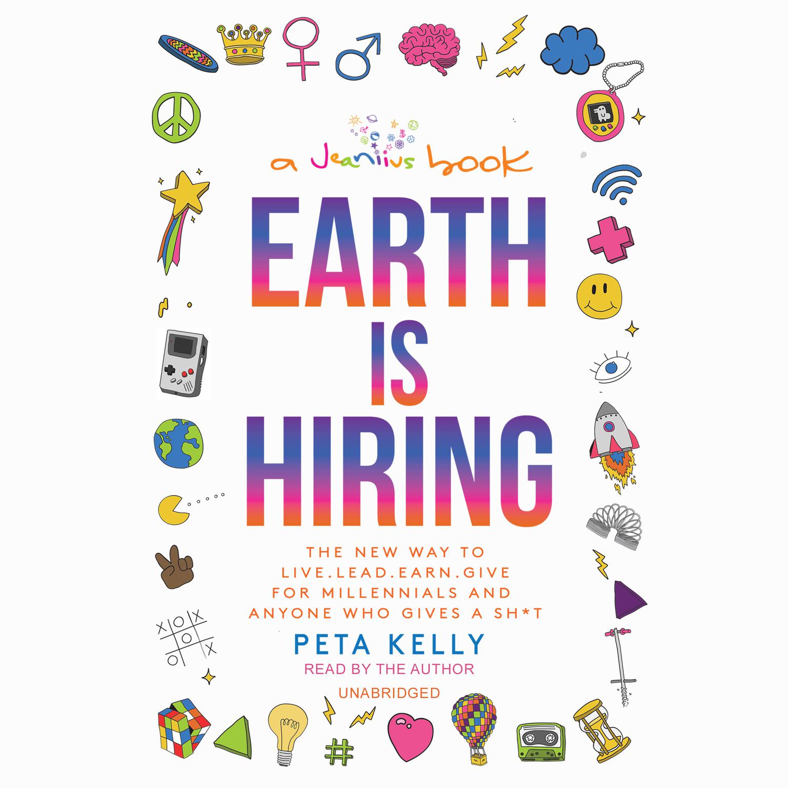 Earth Is Hiring: The New Way to Live, Lead, Earn, Give for Millennials and Anyone Who Gives a Sh*t Audiobook, by Peta Kelly