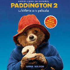 Paddington 2: La historia de la película Audiobook, by Anna Wilson, HarperCollins Español