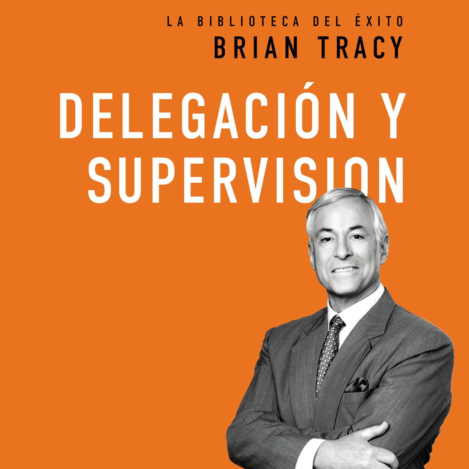 Delegación y supervisión Audiobook, by Brian Tracy