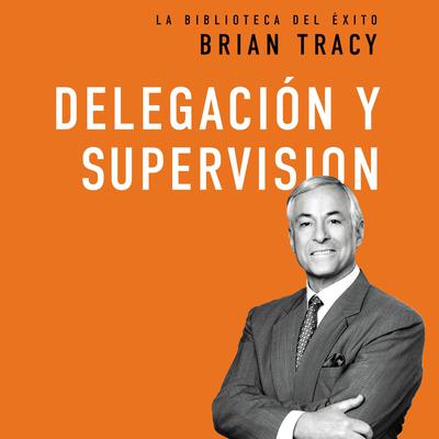 Delegación y supervisión Audiobook, by Brian Tracy