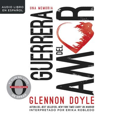 Guerrera del amor: Una memoria Audiobook, by Glennon Doyle