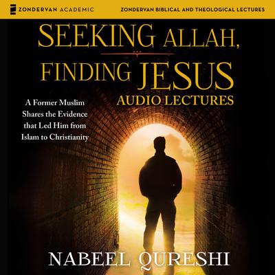 Seeking Allah, Finding Jesus: Audio Lectures: A Former Muslim Shares the Evidence that Led Him from Islam to Christianity Audiobook, by Nabeel Qureshi