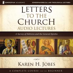 Letters to the Church: Audio Lectures: A Survey of Hebrews and the General Epistles Audiobook, by 