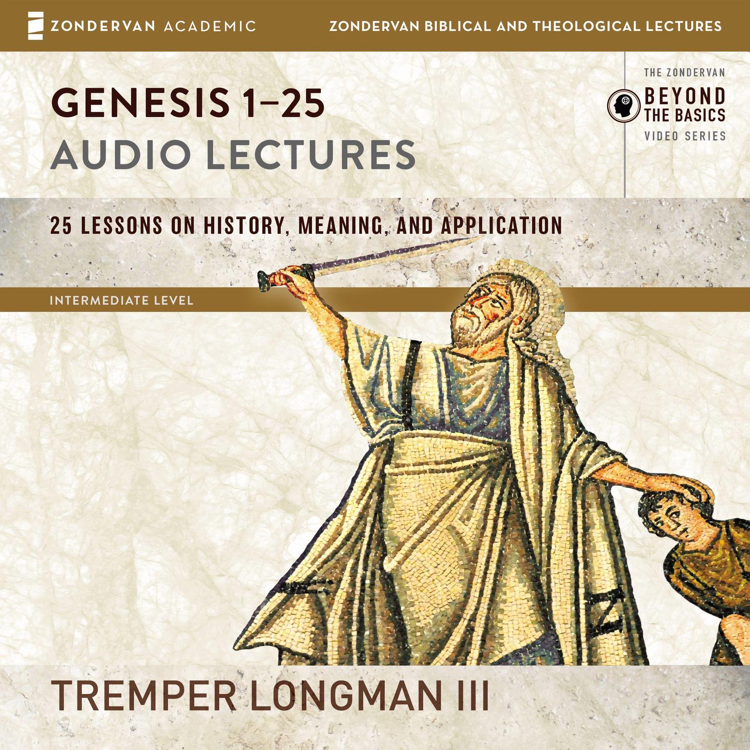 Genesis 1-25: Audio Lectures: Lessons on History, Meaning, and Application Audiobook, by Tremper Longman