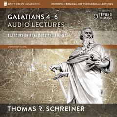 Galatians 4-6: Audio Lectures: Lessons on Literary Context, Structure, Exegesis, and Interpretation Audiobook, by Thomas R. Schreiner