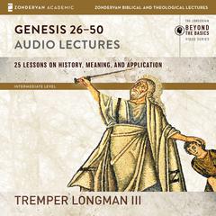 Genesis 26-50: Audio Lectures: Lessons on History, Meaning, and Application Audiobook, by Tremper Longman