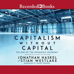 Capitalism Without Capital: The Rise of the Intangible Economy Audiobook, by Jonathan Haskel