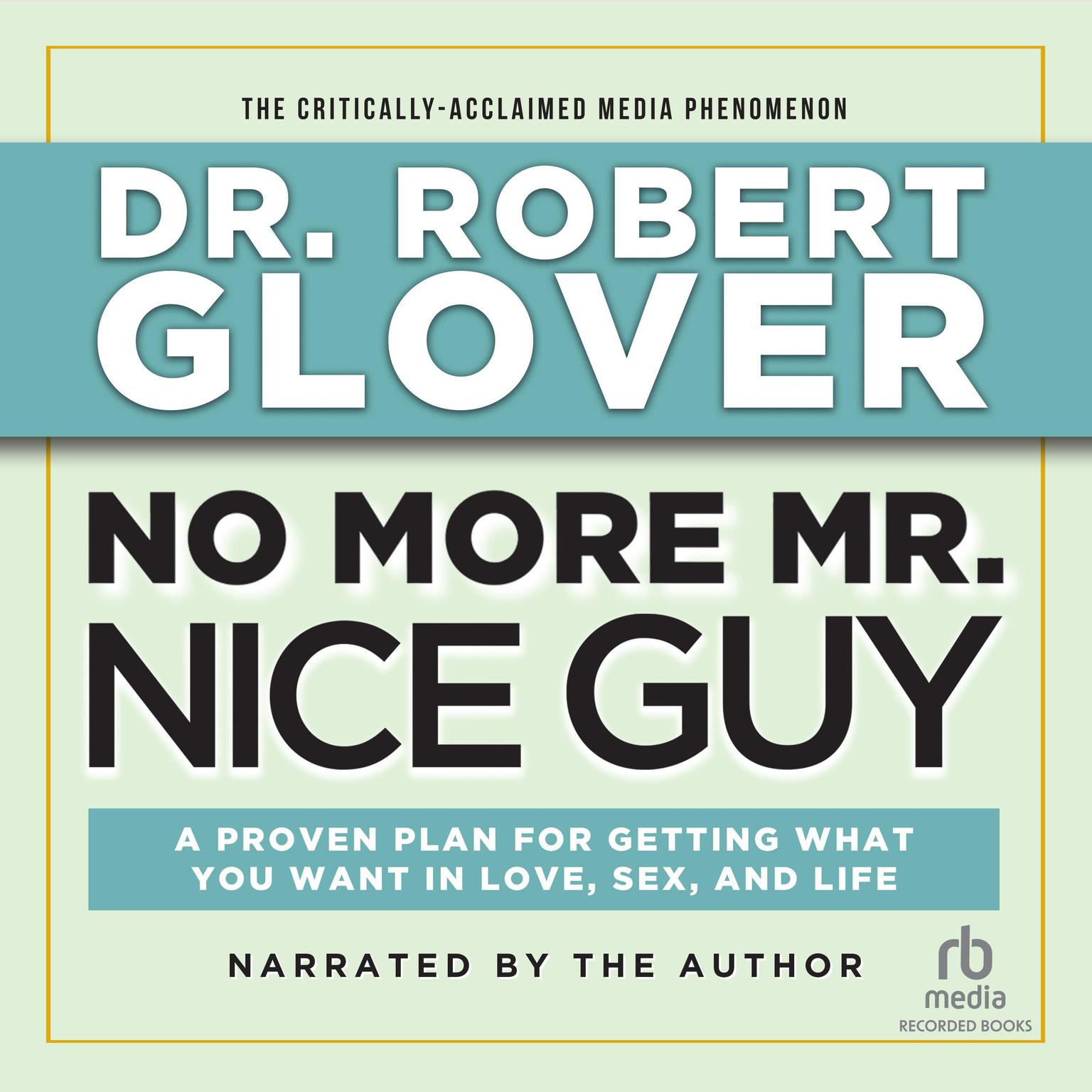 No More Mr. Nice Guy: A Proven Plan for Getting What You Want in Love, Sex and Life (Updated) Audiobook, by Robert A. Glover