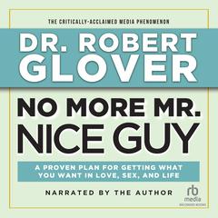 No More Mr. Nice Guy: A Proven Plan for Getting What You Want in Love, Sex and Life (Updated) Audiobook, by Robert A. Glover