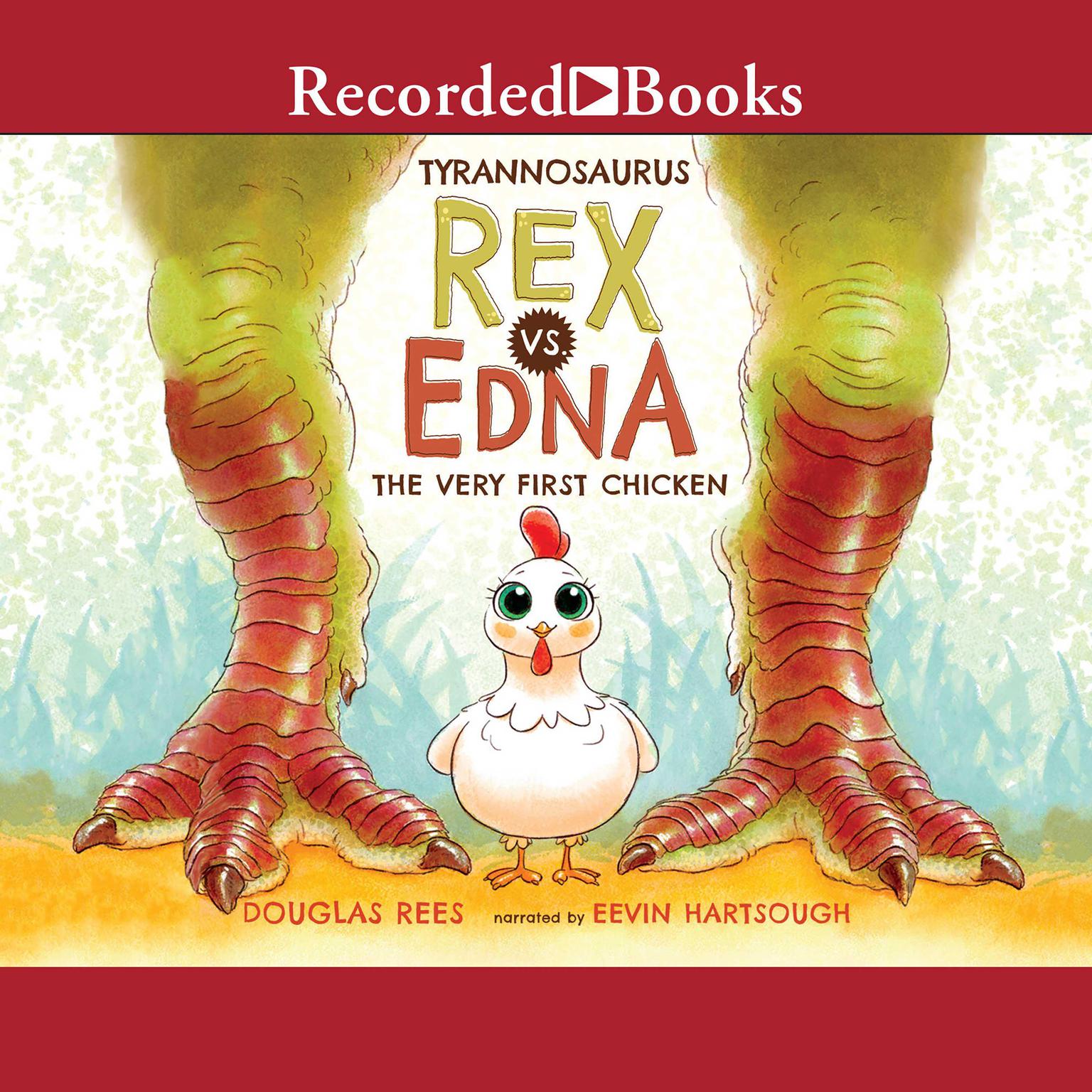 Tyrannosaurus Rex vs. Edna the Very First Chicken Audiobook, by Douglas Rees