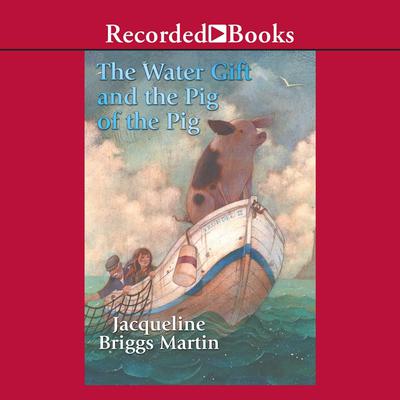 The Water Gift and the Pig of the Pig Audiobook, by Jacqueline  Briggs Martin