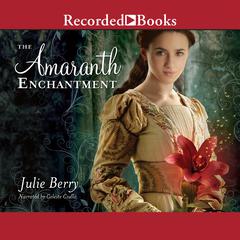 The Amaranth Enchantment Audiobook, by Julie Berry