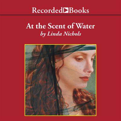 At the Scent of Water Audiobook, by Linda Nichols