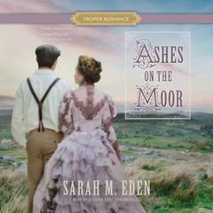 Ashes on the Moor Audiobook, by Sarah M. Eden