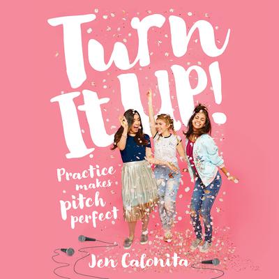 Turn It Up!: Practice Makes Pitch Perfect Audiobook, by Jen Calonita