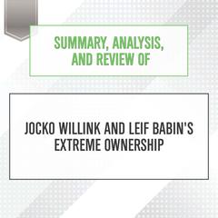 Summary, Analysis, and Review of Jocko Willink and Leif Babins Extreme Ownership Audiobook, by Start Publishing Notes