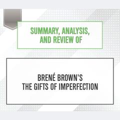 Summary, Analysis, and Review of Brene Brown's The Gifts of Imperfection Audiobook, by 